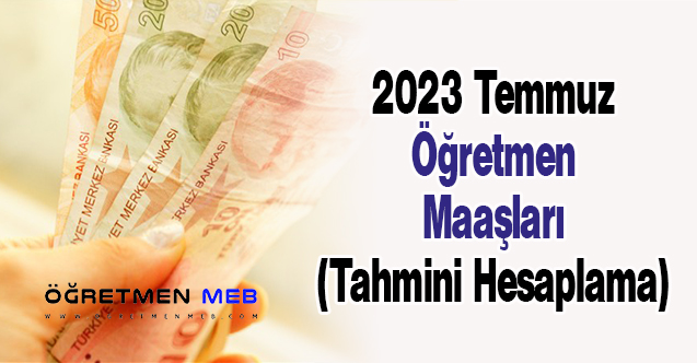 2023 Temmuz öğretmen maaşı