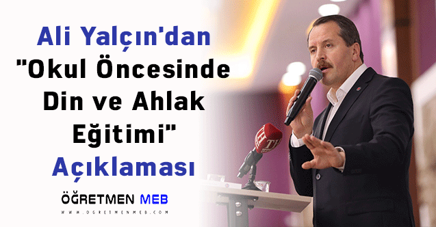 Ali Yalçın'dan ''Okul Öncesinde Din ve Ahlak Eğitimi'' Açıklaması