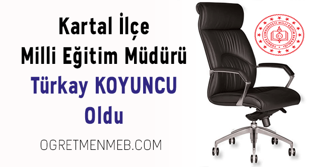 Kartal İlçe Milli Eğitim Müdürü Türkay KOYUNCU Oldu