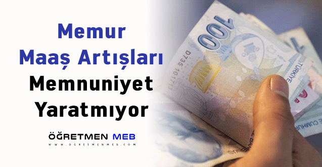 Memur Maaş Artışları Memnuniyet Yaratmıyor