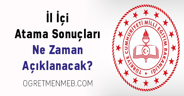 İl İçi Atama Sonuçları Ne Zaman Açıklanacak?