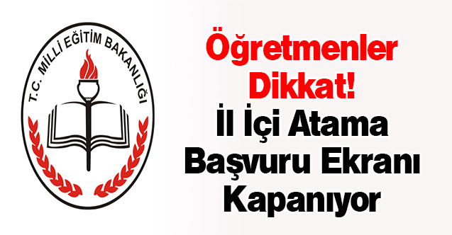 Öğretmenler Dikkat! İl İçi Atama Başvuru Ekranı Kapanıyor