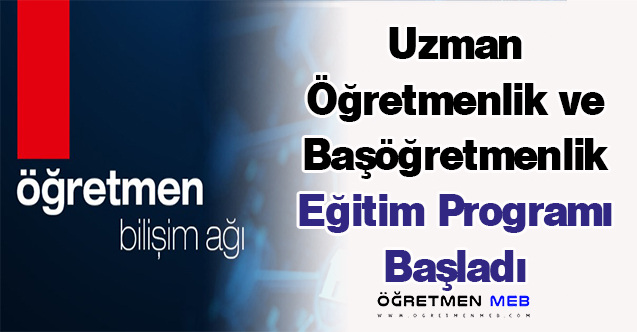 Uzman Öğretmenlik ve Başöğretmenlik Eğitim Programı Başladı