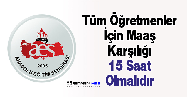 Tüm Öğretmenler İçin Maaş Karşılığı 15 Saat Olmalıdır