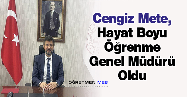 Cengiz Mete, Hayat Boyu Öğrenme Genel Müdürü Oldu