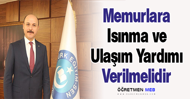 Memurlara Isınma ve Ulaşım Yardımı Verilmelidir