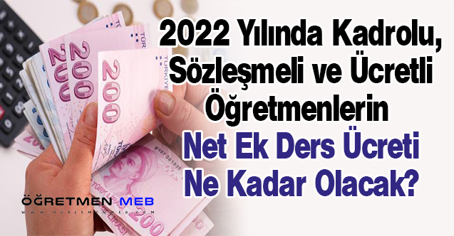 2022 Ocak Ayında Öğretmenlerin Net Ek Ders Ücretleri Ne Kadar Olacak?