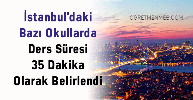 İstanbul'daki Bazı Okullarda Ders Süresi 35 Dakika Olarak Belirlendi