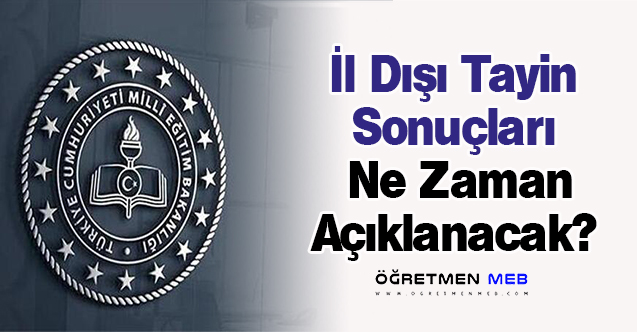 İl Dışı Tayin Sonuçları 2023 Ne Zaman Açıklanacak?