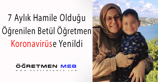 Hamileydi, Betül Öğretmen Covid-19'a Yenik Düştü