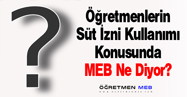 Öğretmenlerin Süt İzni Kullanımı Konusunda MEB Ne Diyor?