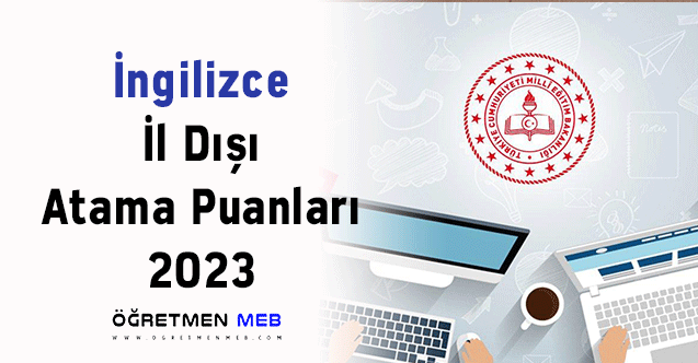 İngilizce İl Dışı Atama Puanları 2023