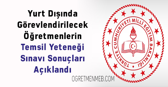 Yurt Dışında Görevlendirilecek Öğretmenlerin Temsil Yeteneği Sınavı Sonuçları Açıklandı