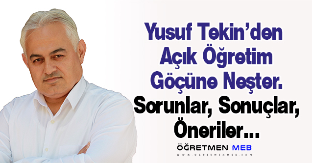 Yusuf Tekin’den Açık Öğretim Göçüne Neşter. Sorunlar, Sonuçlar, Öneriler…