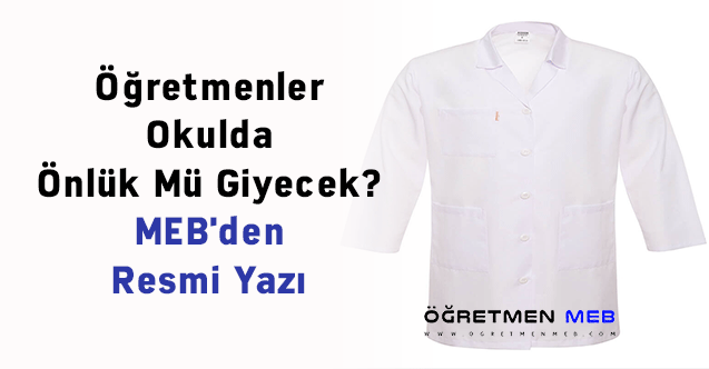 Öğretmenler Okulda Önlük Mü Giyecek? MEB'den Resmi Yazı