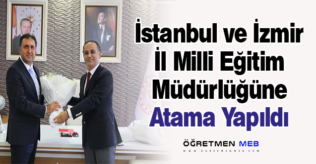 İstanbul ve İzmir İl Milli Eğitim Müdürlüğüne Atama Yapıldı