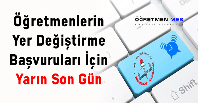 Öğretmenlerin Yer Değiştirme Başvuruları İçin Yarın Son Gün