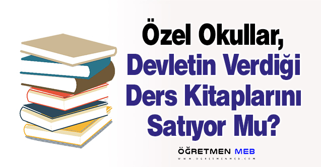 Özel Okullar, Devletin Verdiği Ders Kitaplarını Satıyor Mu?