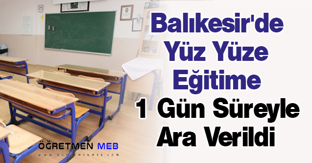 Balıkesir'de Yüz Yüze Eğitime 1 Gün Süreyle Ara Verildi