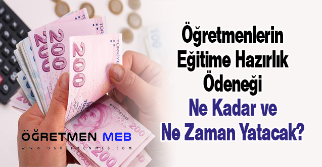 Öğretmenlerin Eğitime Hazırlık Ödeneği Ne Kadar ve Ne Zaman Yatacak?