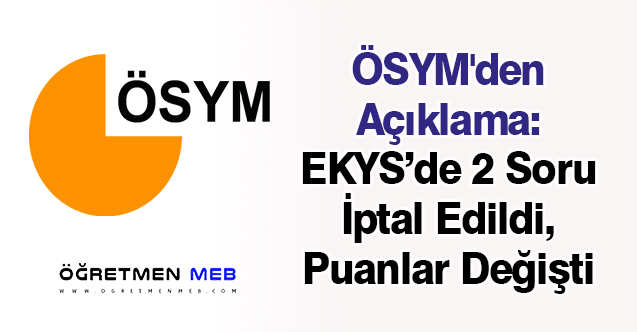 ÖSYM'den Açıklama: EKYS'de 2 Soru İptal Edildi, Puanlar Değişti