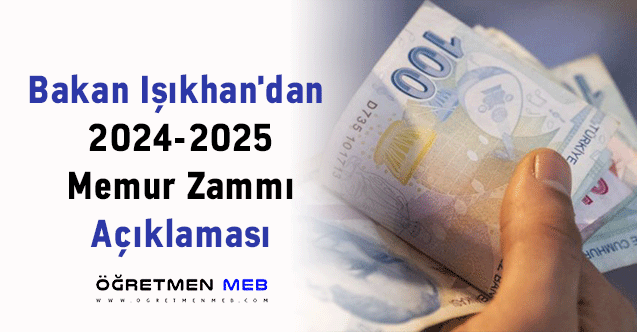 Bakan Işıkhan'dan 2024-2025 Memur Zammı Açıklaması