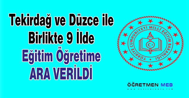 Tekirdağ ve Düzce ile Birlikte 9 İlde Eğitim Öğretime Ara