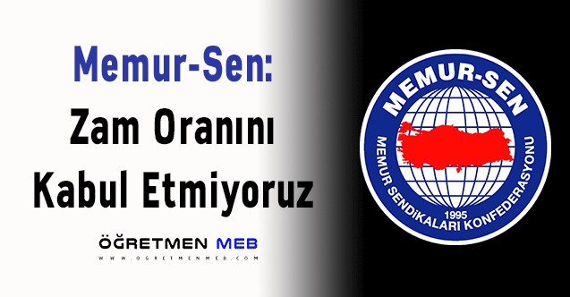 Memur-Sen: ''Zam Oranını Kabul Etmiyoruz''