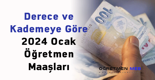 Derece ve Kademeye Göre 2024 Ocak Öğretmen Maaşları