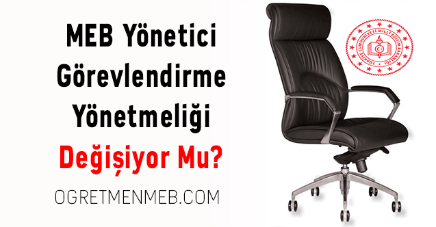 MEB Yönetici Görevlendirme Yönetmeliği Değişiyor Mu?