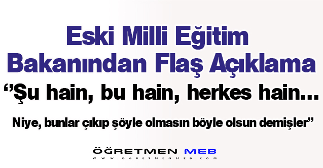 Eski Milli Eğitim Bakanından Flaş Açıklamalar