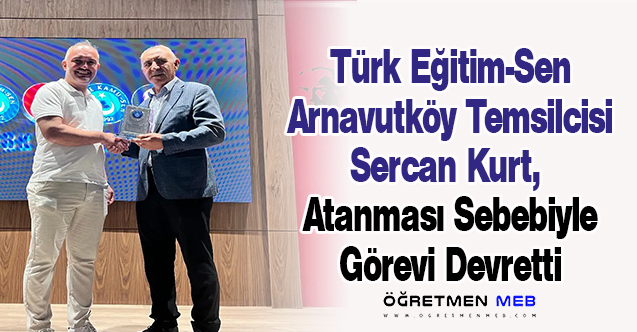 Türk Eğitim-Sen Arnavutköy Temsilcisi Sercan Kurt, Atanması Sebebiyle Görevi Devretti