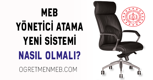 MEB YÖNETİCİ ATAMA YENİ SİSTEMİ NASIL OLMALI?