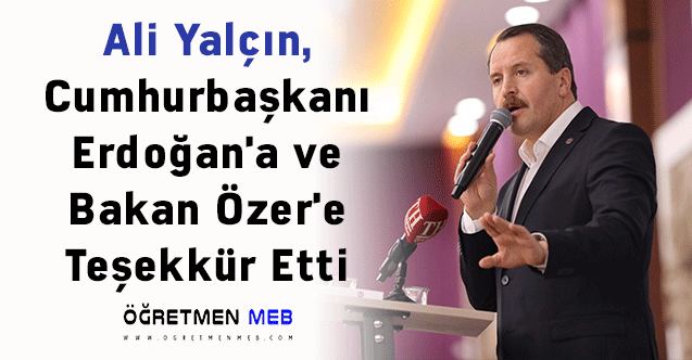 Ali Yalçın, Cumhurbaşkanı Erdoğan'a ve Bakan Özer'e Teşekkür Etti