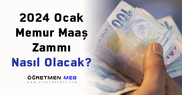 2024 Ocak Memur Maaş Zammı Nasıl Olacak?