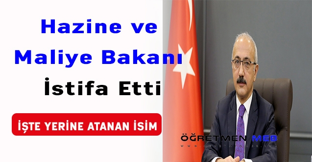 Hazine ve Maliye Bakanı istifa etti