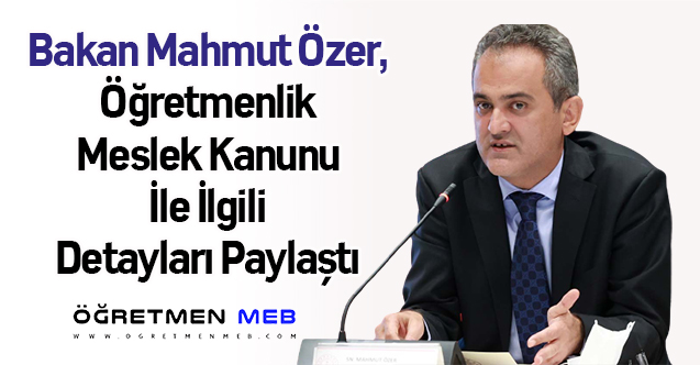 Bakan Mahmut Özer, Öğretmenlik Meslek Kanunu İle İlgili Detayları Paylaştı