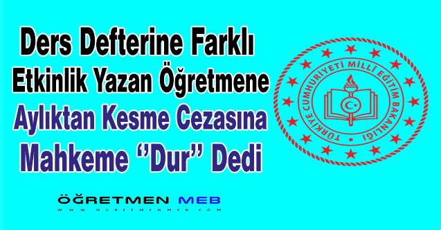 Ders Defterine Plan Dışı Kazanım Yazan Öğretmene Aylıktan Kesme Cezasına Mahkeme Dur Dedi!