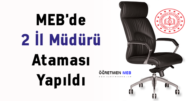 MEB'de 2 İl Müdürü Ataması Yapıldı