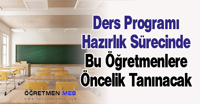 Ders Programı Hazırlık Sürecinde Bu Öğretmenlere Öncelik Tanınacak