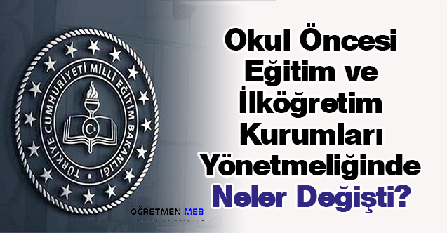 Okul Öncesi Eğitim ve İlköğretim Kurumları Yönetmeliğinde Neler Değişti?