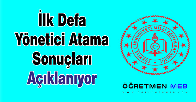 İlk Defa Yönetici Atama Sonuçları Açıklanıyor