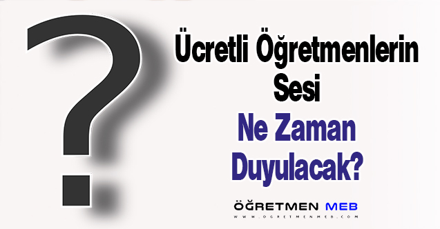 Ücretli Öğretmenlerin Sesi Ne Zaman Duyulacak?