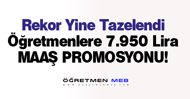 Öğretmenlere 7 Bin 950 Lira Maaş Promosyonu