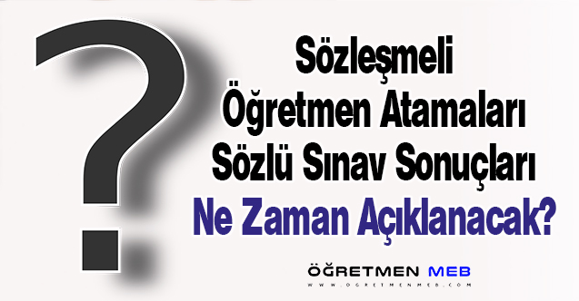 Sözleşmeli Öğretmen Atamaları Sözlü Sınav Sonuçları Ne Zaman Açıklanacak?