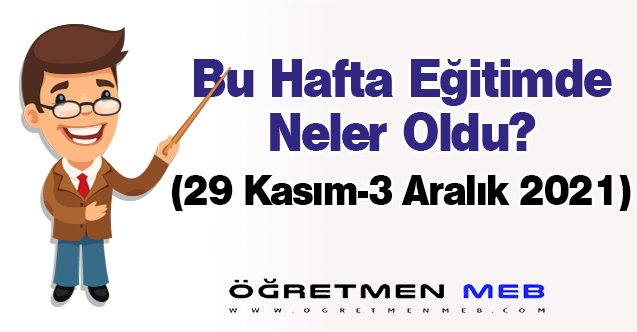 Eğitimde Bu Hafta Neler Oldu?(29 Kasım-3 Aralık 2021)