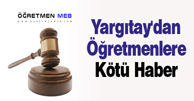 Yargıtay'dan Öğretmenlere Kötü Haber