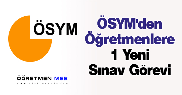 ÖSYM'den Öğretmenlere 1 Yeni Sınav Görevi