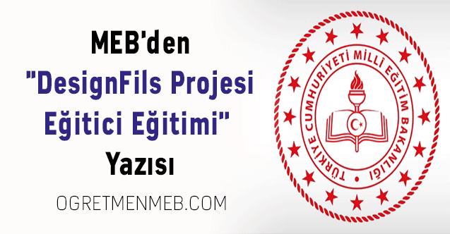 MEB'den ''DesignFils Projesi Eğitici Eğitimi'' Yazısı