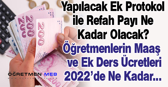 Ek Protokolde Refah Payı Öne Çıktı, 2022 Zammı Ne Kadar Olacak?